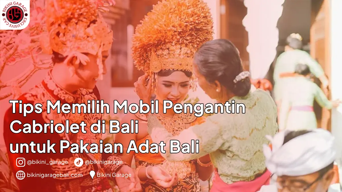 Tips Memilih Mobil Pengantin Cabriolet di Bali untuk Pakaian Adat Bali