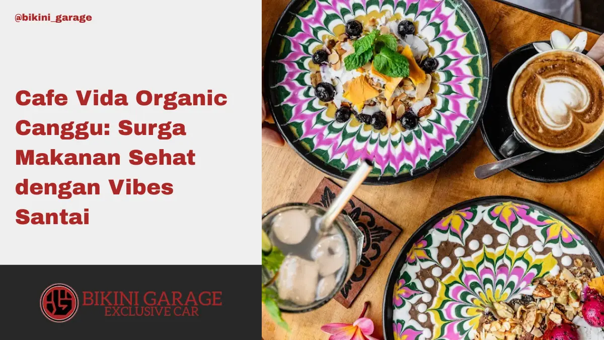 Cafe Vida Organic Canggu Surga Makanan Sehat dengan Vibes Santai