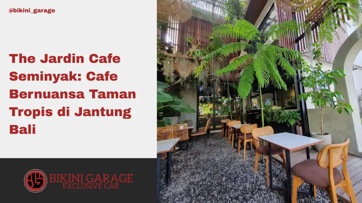 The Jardin Cafe Seminyak Cafe Bernuansa Taman Tropis di Jantung Bali