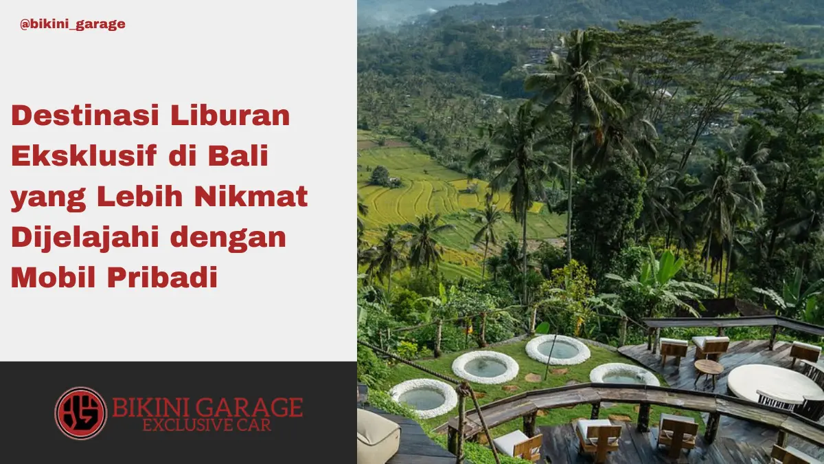 Destinasi Liburan Eksklusif di Bali yang Lebih Nikmat Dijelajahi dengan Mobil Pribadi Thumbnail Cover