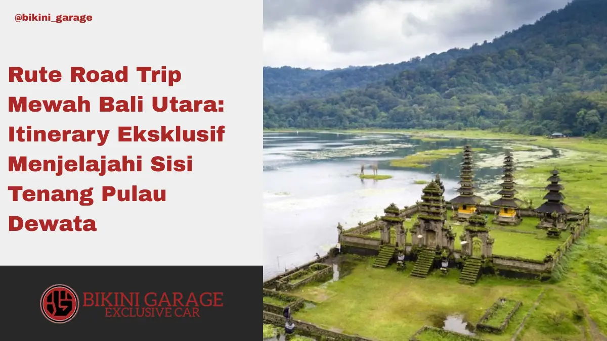 Rute Road Trip Mewah Bali Utara Itinerary Eksklusif Menjelajahi Sisi Tenang Pulau Dewata Thumbnail Cover